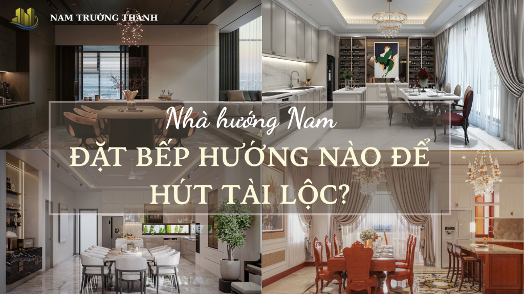 Nhà hướng Nam nên đặt bếp hướng nào để hút tài lộc?