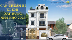 CẦN CHUẨN BỊ GÌ KHI XÂY DỰNG NHÀ PHỐ 2025