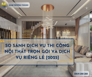 So sánh dịch vụ thi công trọn gói và riêng lẻ