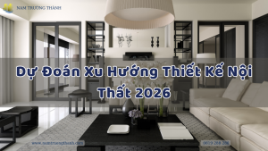 Dự Đoán Xu Hướng Thiết Kế Nội Thất 2026