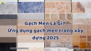Gạch Men Là Gì? Cấu tạo, Phân loại và Ứng dụng gạch men trong xây dựng 2025