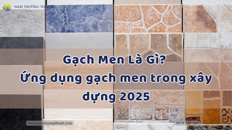 Gạch Men Là Gì? Cấu tạo, Phân loại và Ứng dụng gạch men trong xây dựng 2025