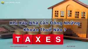 Khi Xây Nhà Cần Đóng Những Khoản Thuế Nào ?