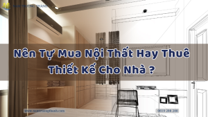 Nên Tự Mua Nội Thất Hay Thuê Thiết Kế Cho Nhà?
