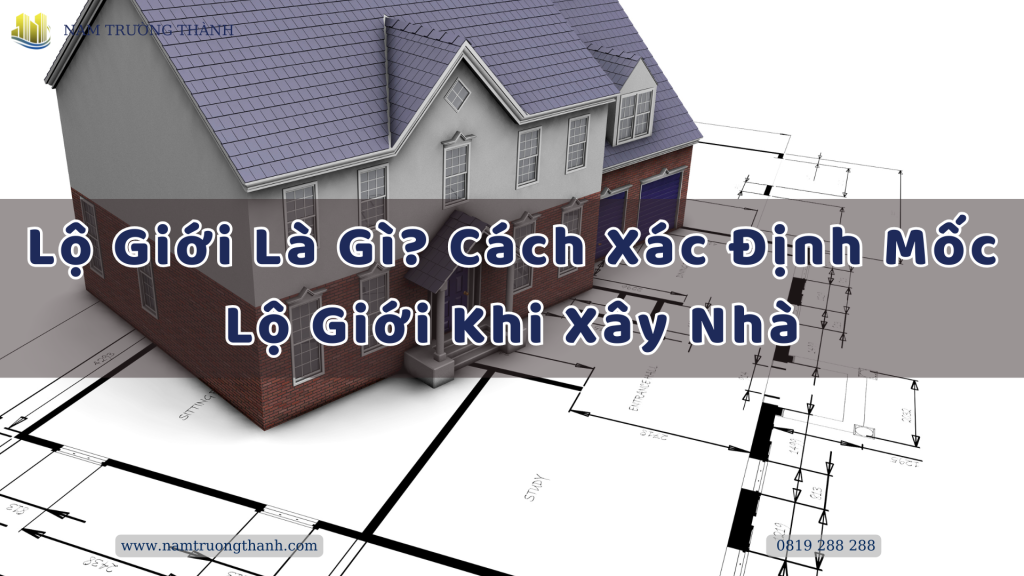 Lộ Giới Là Gì? Cách Xác Định Mốc Lộ Giới Khi Xây Nhà