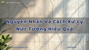 Nguyên Nhân Và Cách Xử Lý Nứt Tường Hiệu Quả