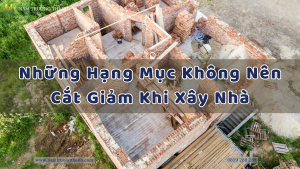 Những Hạng Mục Không Nên Cắt Giảm Khi Xây Nhà