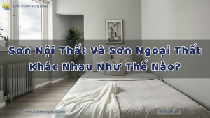 Sơn nội thất và sơn ngoại thất khác nhau như thế nào