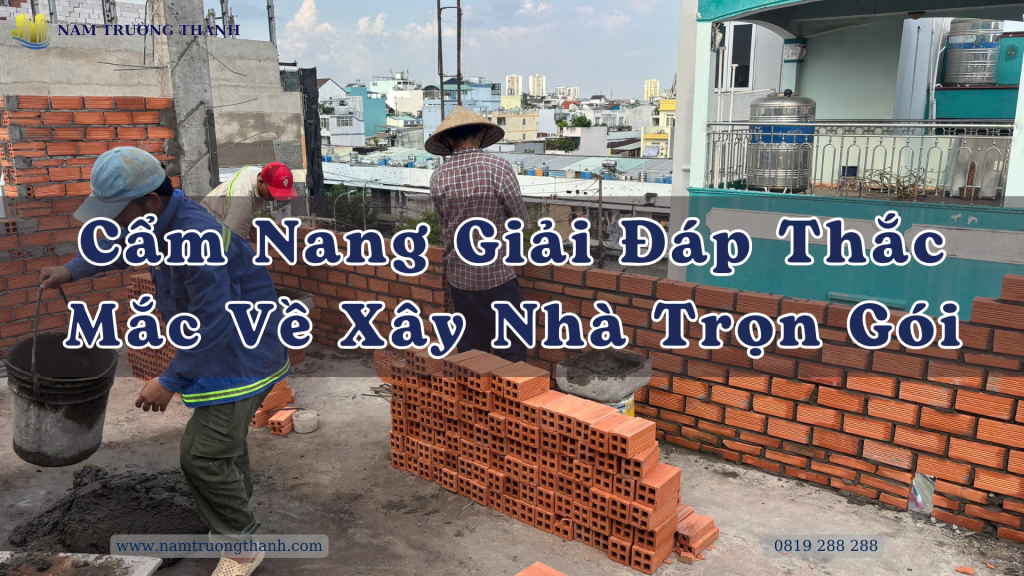 Cẩm Nang Giải Đáp Thắc Mắc Về Xây Nhà Trọn Gói