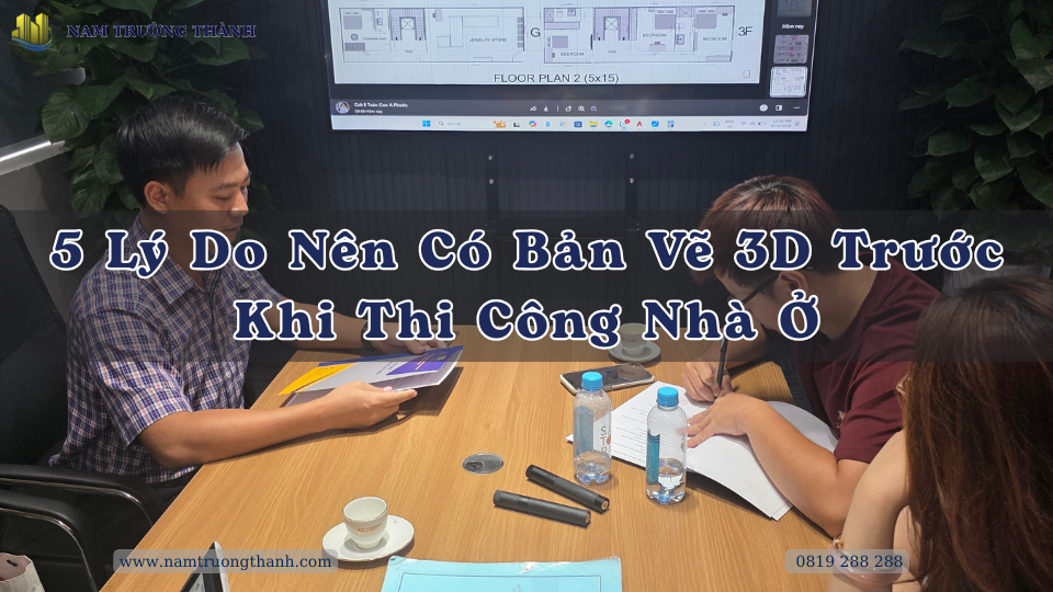 5 Lý Do Nên Có Bản Vẽ 3D Trước Khi Thi Công Nhà Ở