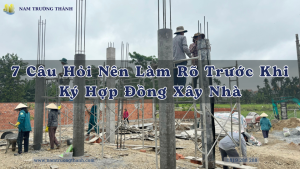 7 Câu Hỏi Nên Làm Rõ Trước Khi Ký Hợp Đồng Xây Nhà