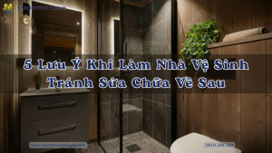 5 Lưu Ý Khi Làm Nhà Vệ Sinh Tránh Sửa Chữa Về Sau