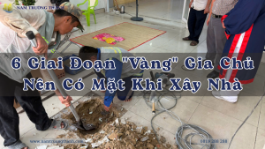 6 Giai Đoạn "Vàng" Gia Chủ Nên Có Mặt Khi Xây Nhà