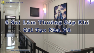 8 Sai Lầm Thường Gặp Khi Cải Tạo Nhà Cũ