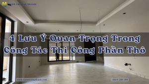 4 Lưu Ý Quan Trọng Trong Công Tác Thi Công Phần Thô