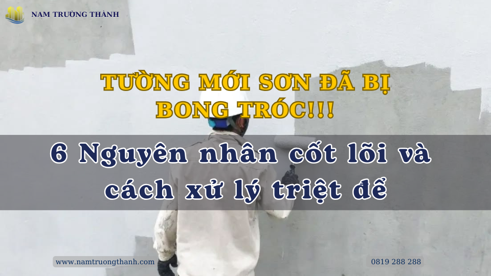 Tường Mới Sơn Đã Bị Bong Tróc: 6 Nguyên nhân cốt lõi và cách xử lý triệt để