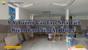 8 Ý Tưởng Cải Tạo Nhà Tiết Kiệm Bạn Nên Áp Dụng