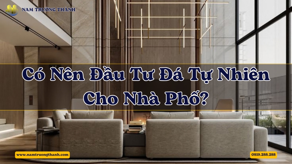 Có Nên Đầu Tư Đá Tự Nhiên Cho Nhà Phố?